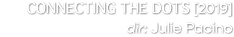CONNECTING THE DOTS [2019] dir: Julie Pacino